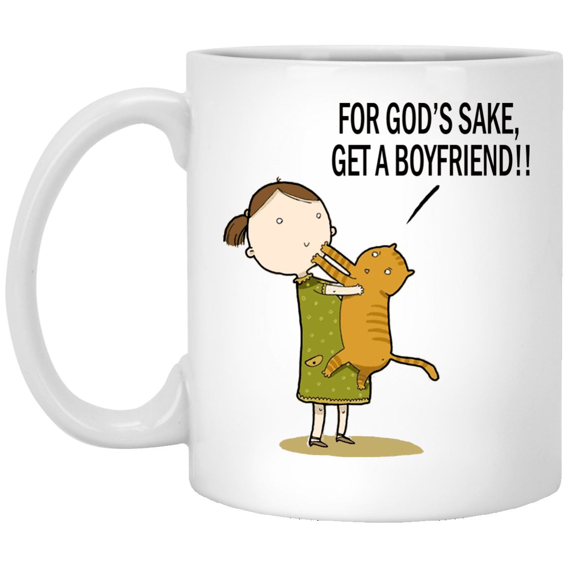 Cat Mug - For God's Sake Get A Boyfriend - CatsForLife