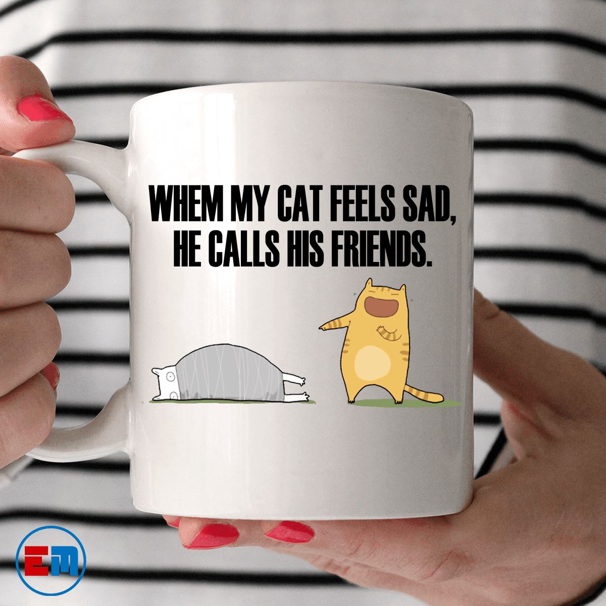 Cat Mug - When My Cat Feels Sad He Calls His Friends - CatsForLife
