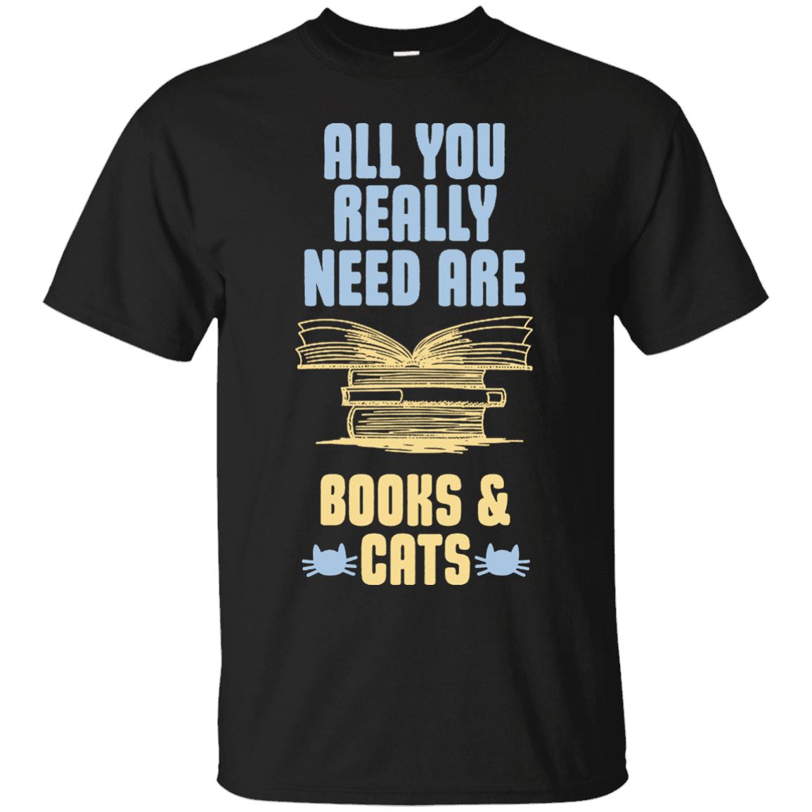 Cat Tee - All You Really Need Are Books & Cats - CatsForLife