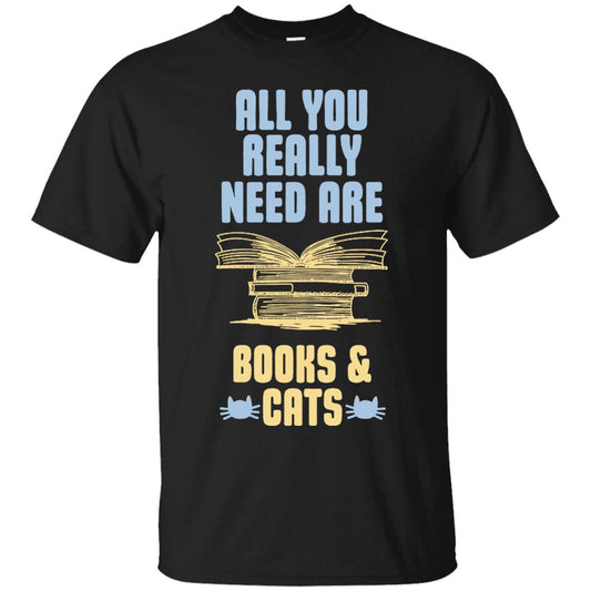 Cat Tee - All You Really Need Are Books & Cats - CatsForLife