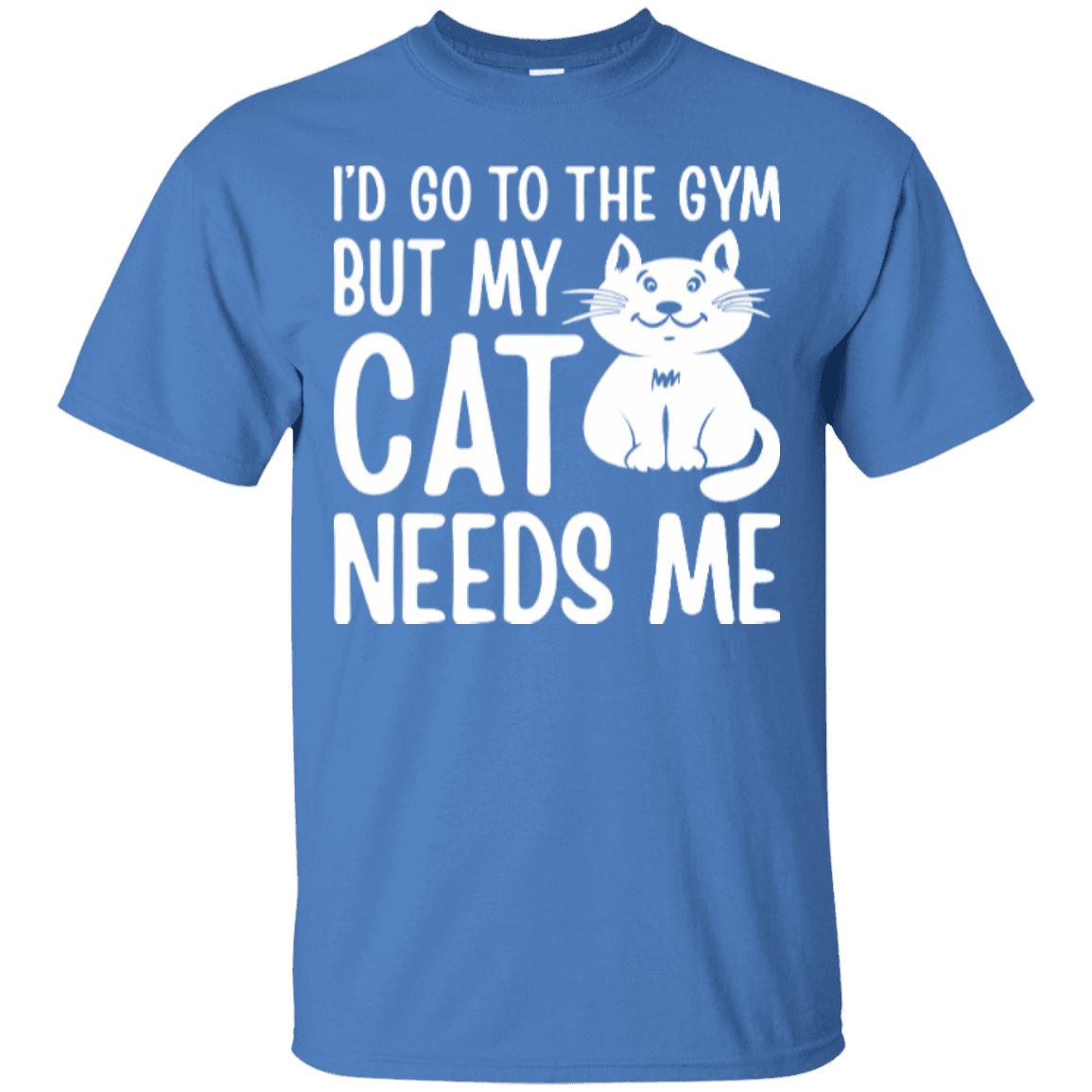 Cat Tee - I'd Go To The Gym But My Cat Needs Me - CatsForLife