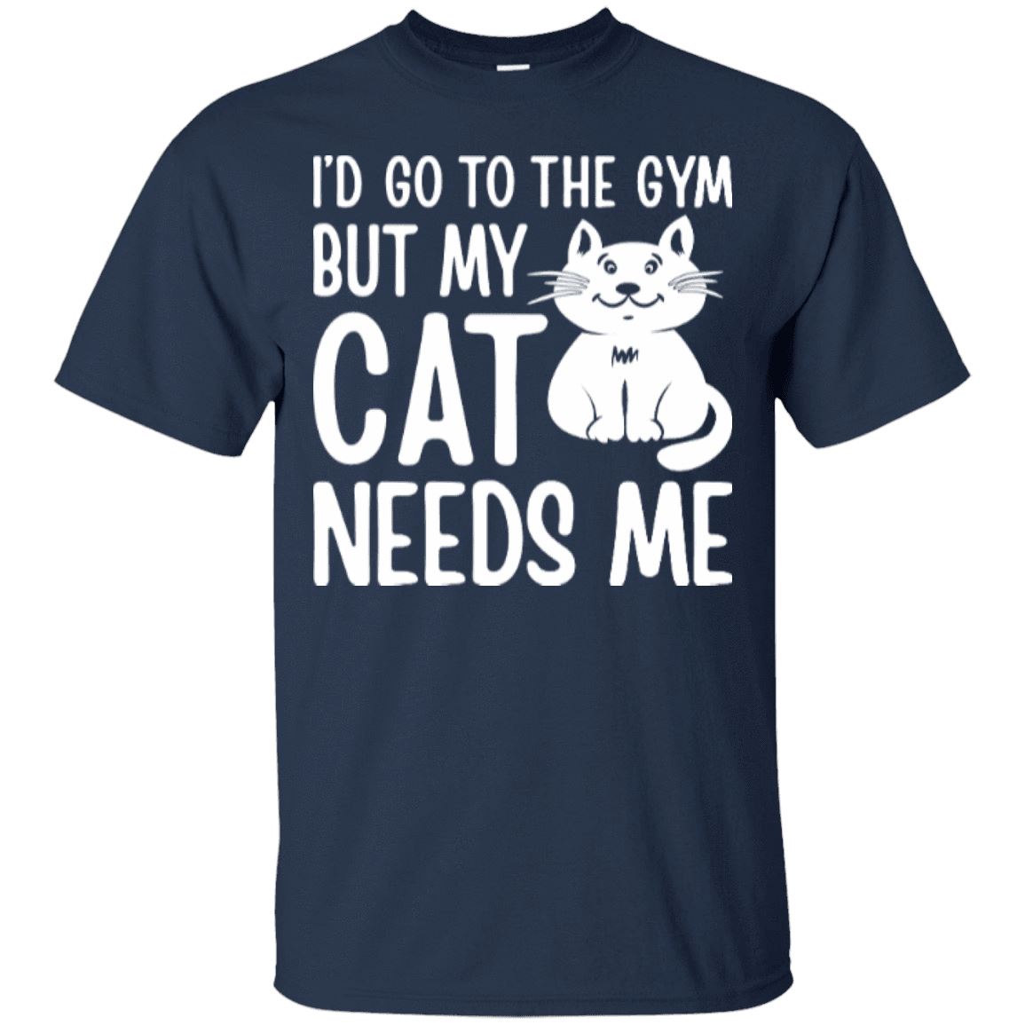 Cat Tee - I'd Go To The Gym But My Cat Needs Me - CatsForLife