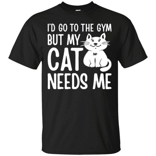 Cat Tee - I'd Go To The Gym But My Cat Needs Me - CatsForLife