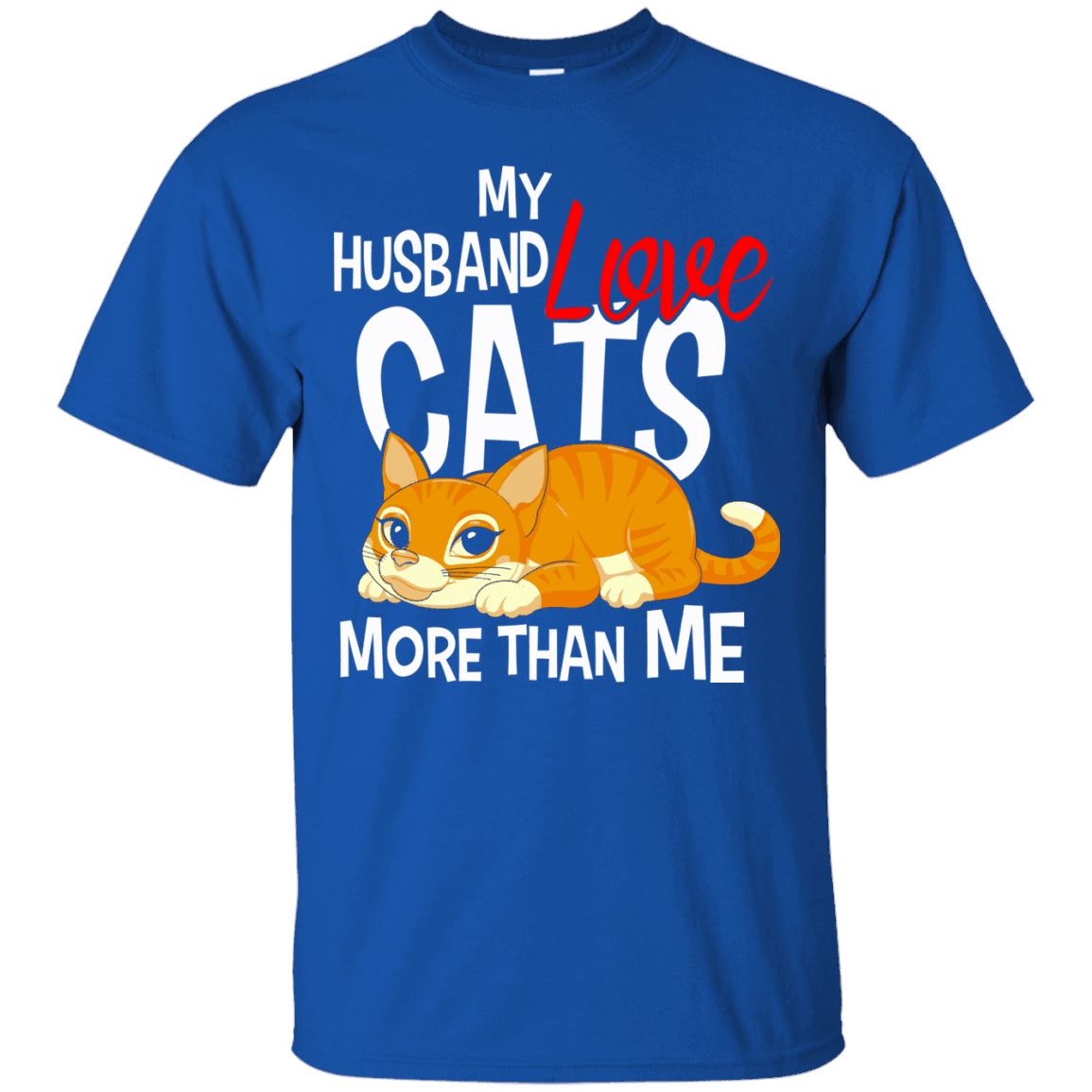 Cat Shirt - My Husband Love Cats More Than Me
