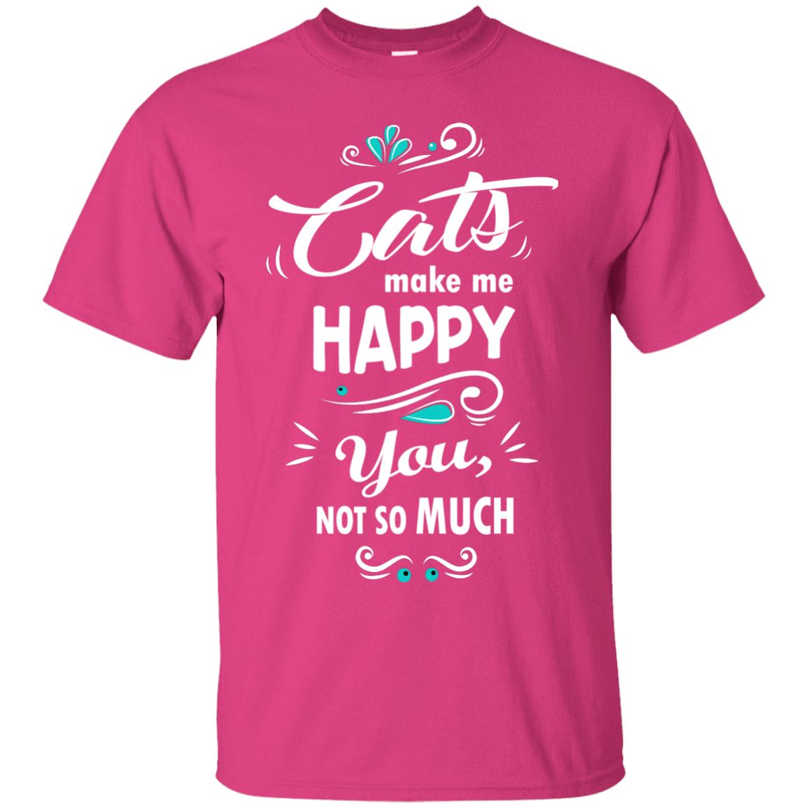 Cats Make Me Happy, You Not So Much - Cat Shirt
