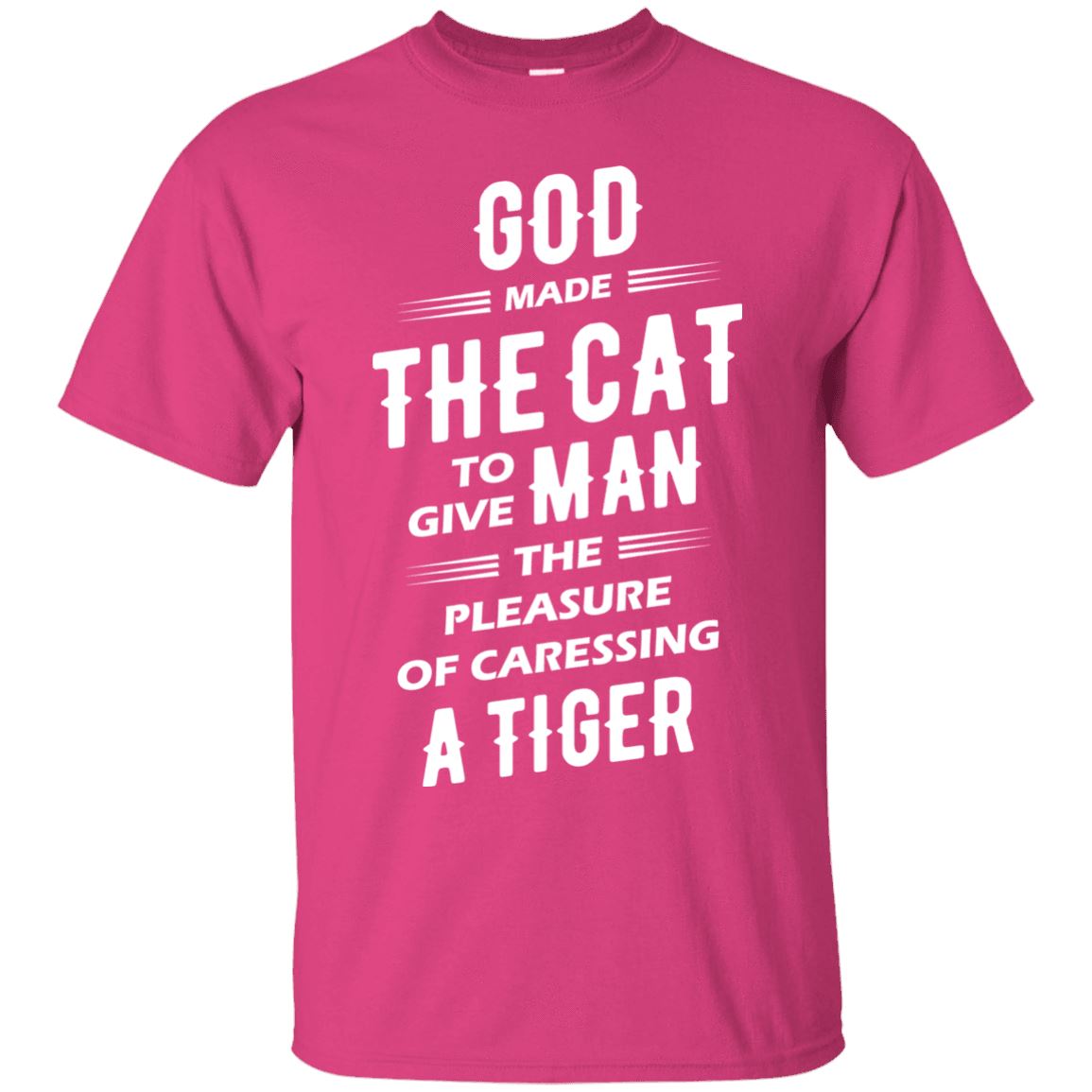 God Made The Cat To Give Men The Pleasure Of Caressing A Tiger - Cat Shirt