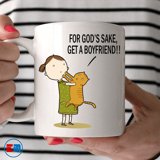 Cat Mug - For God's Sake Get A Boyfriend - CatsForLife