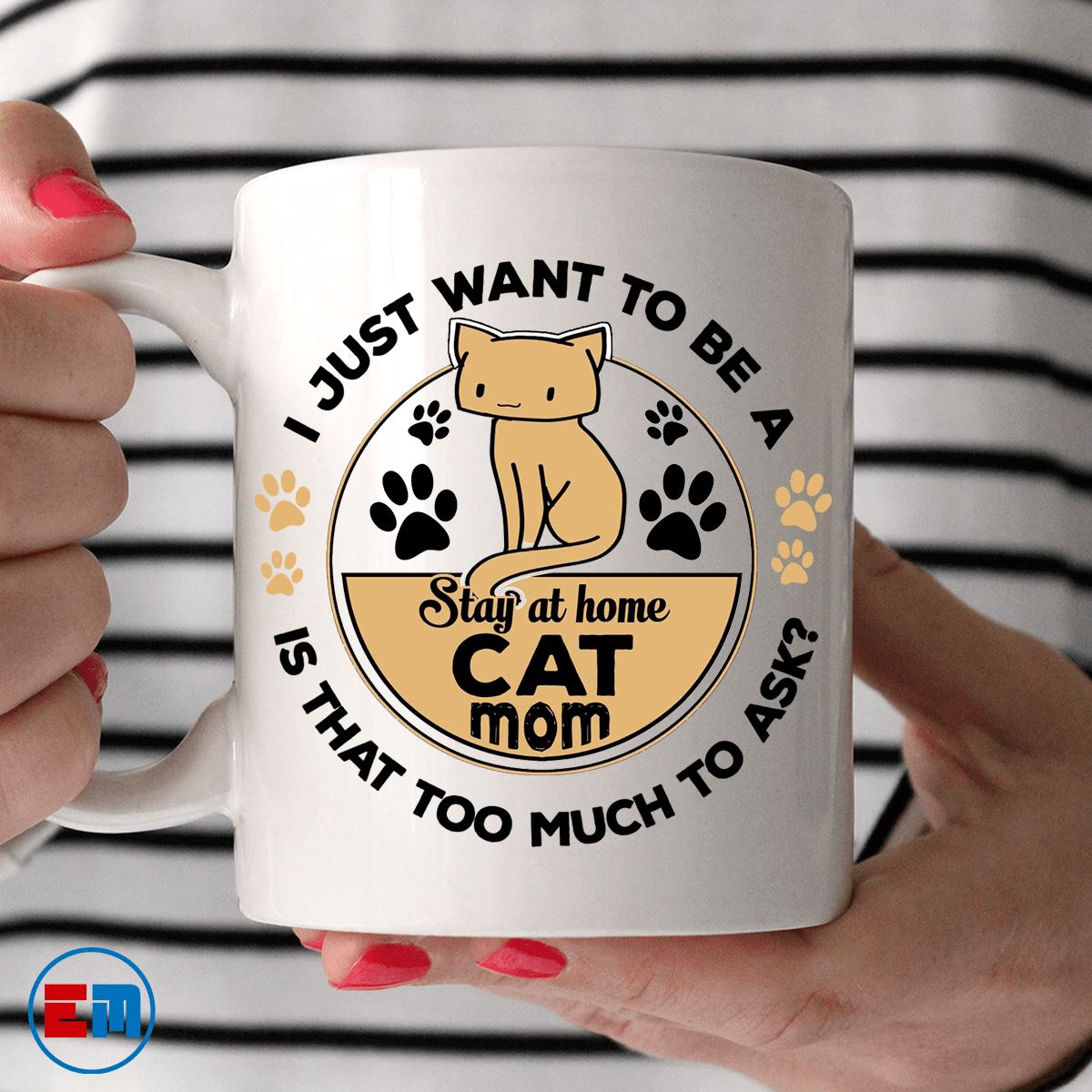 Cat Mug - I Just Want To Be A Cat Mom - CatsForLife