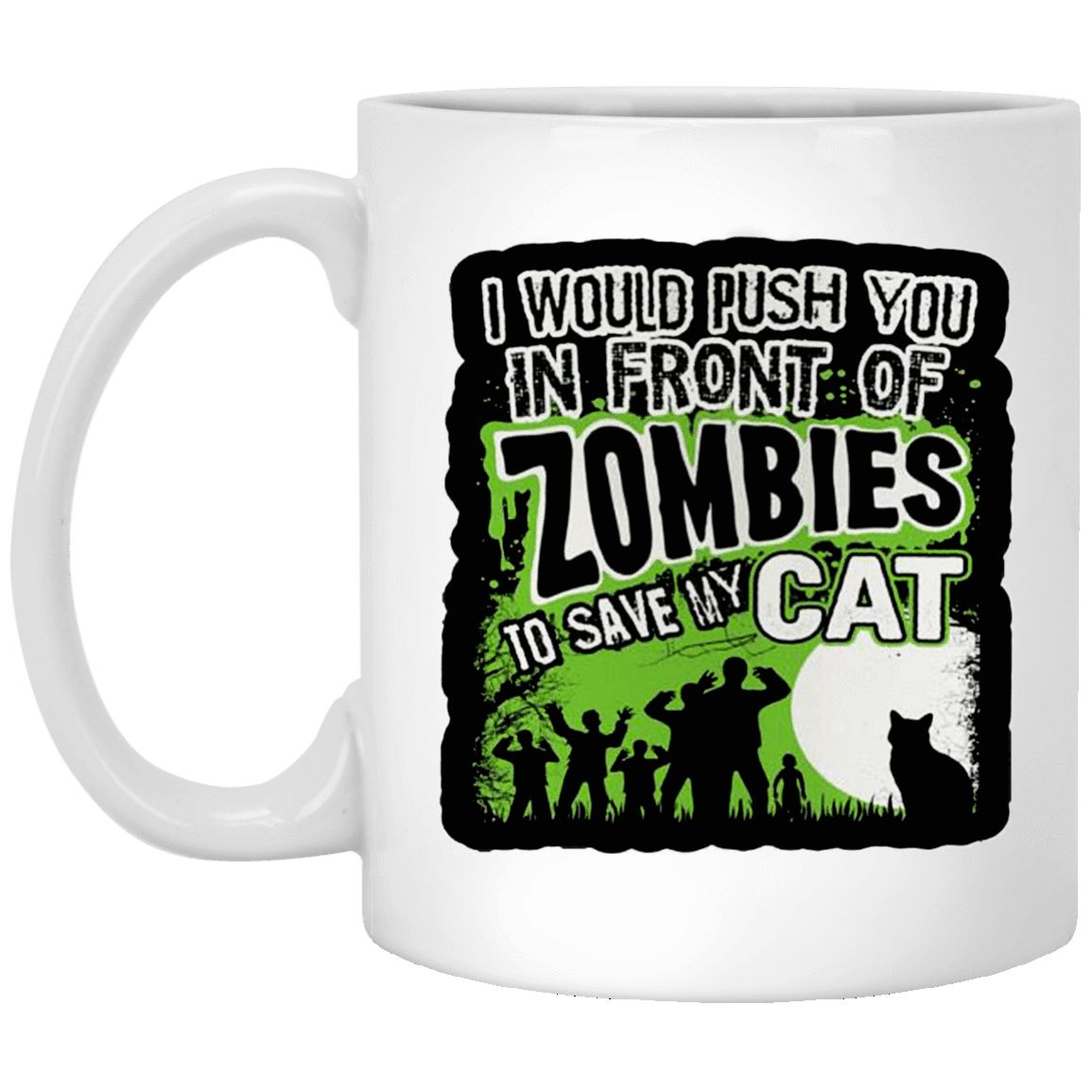 Cat Mug - I Would Push You In Font of Zombie To Save My Cat - CatsForLife