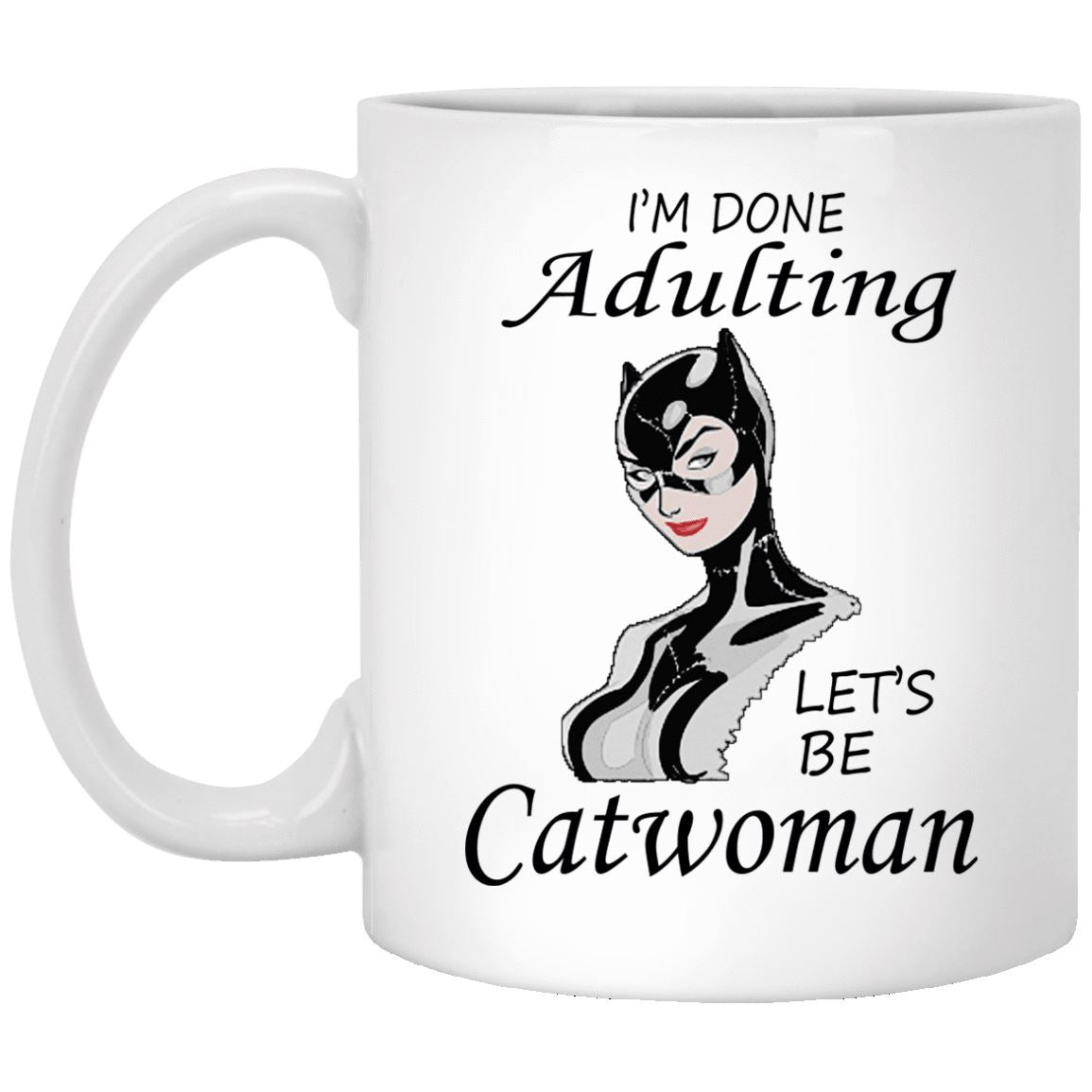 Cat Mug - I'm Done Adulting Let's Be Catwoman - CatsForLife