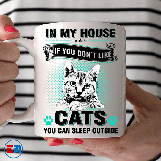 Cat Mug -  In My House If You Don't Like Cats - CatsForLife