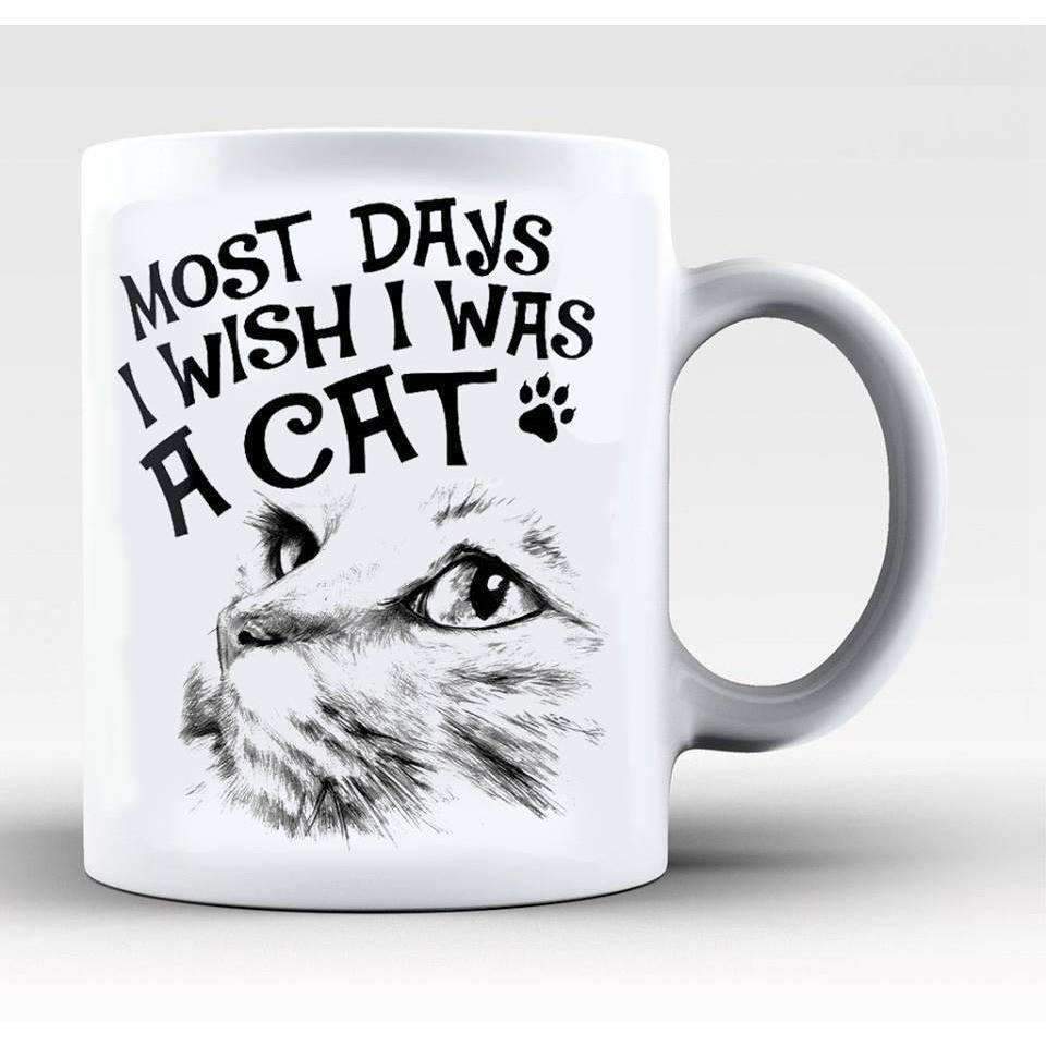 Cat Mug - Most Days I Wish I Was A Cat - CatsForLife