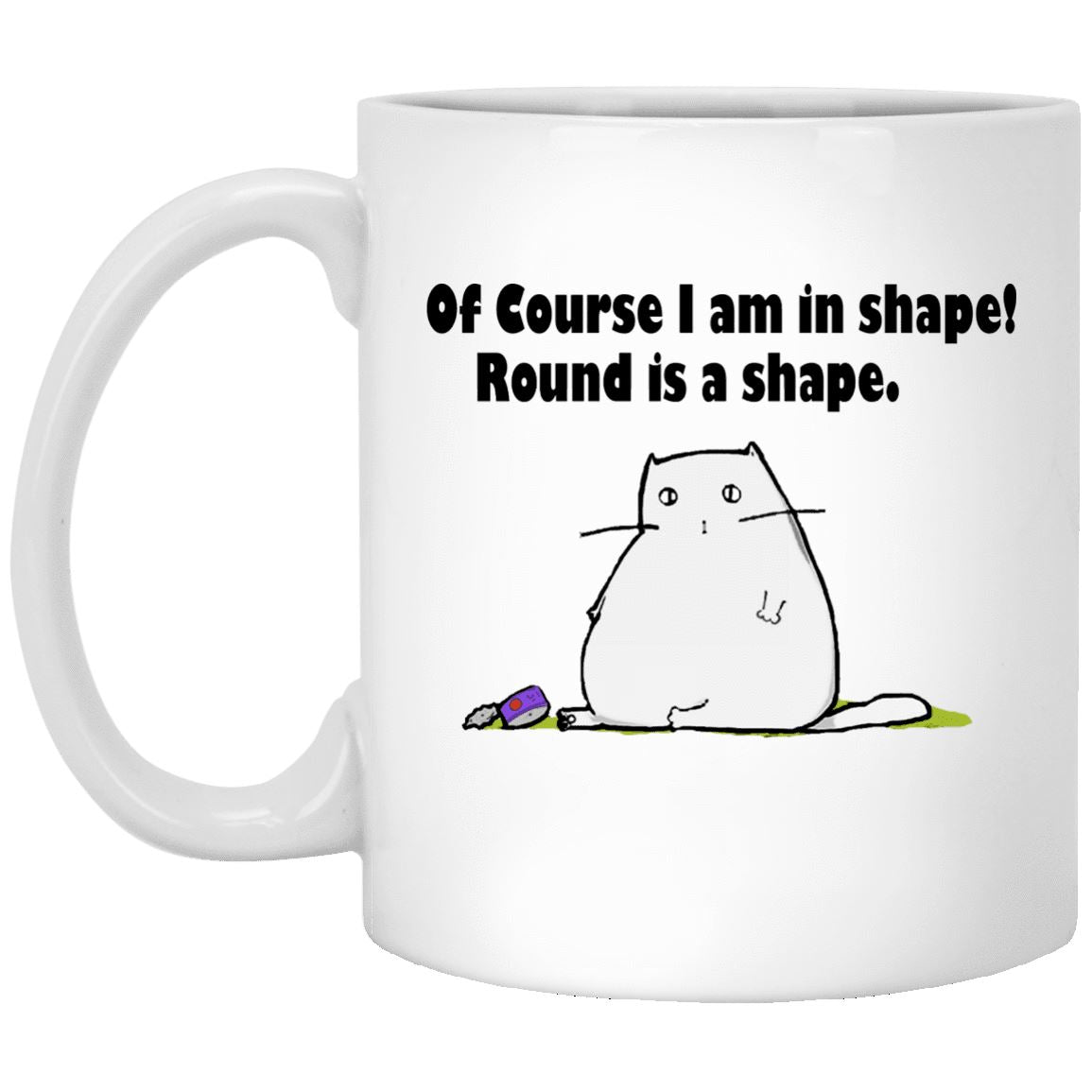 Cat Mug - Round Is Shape - CatsForLife
