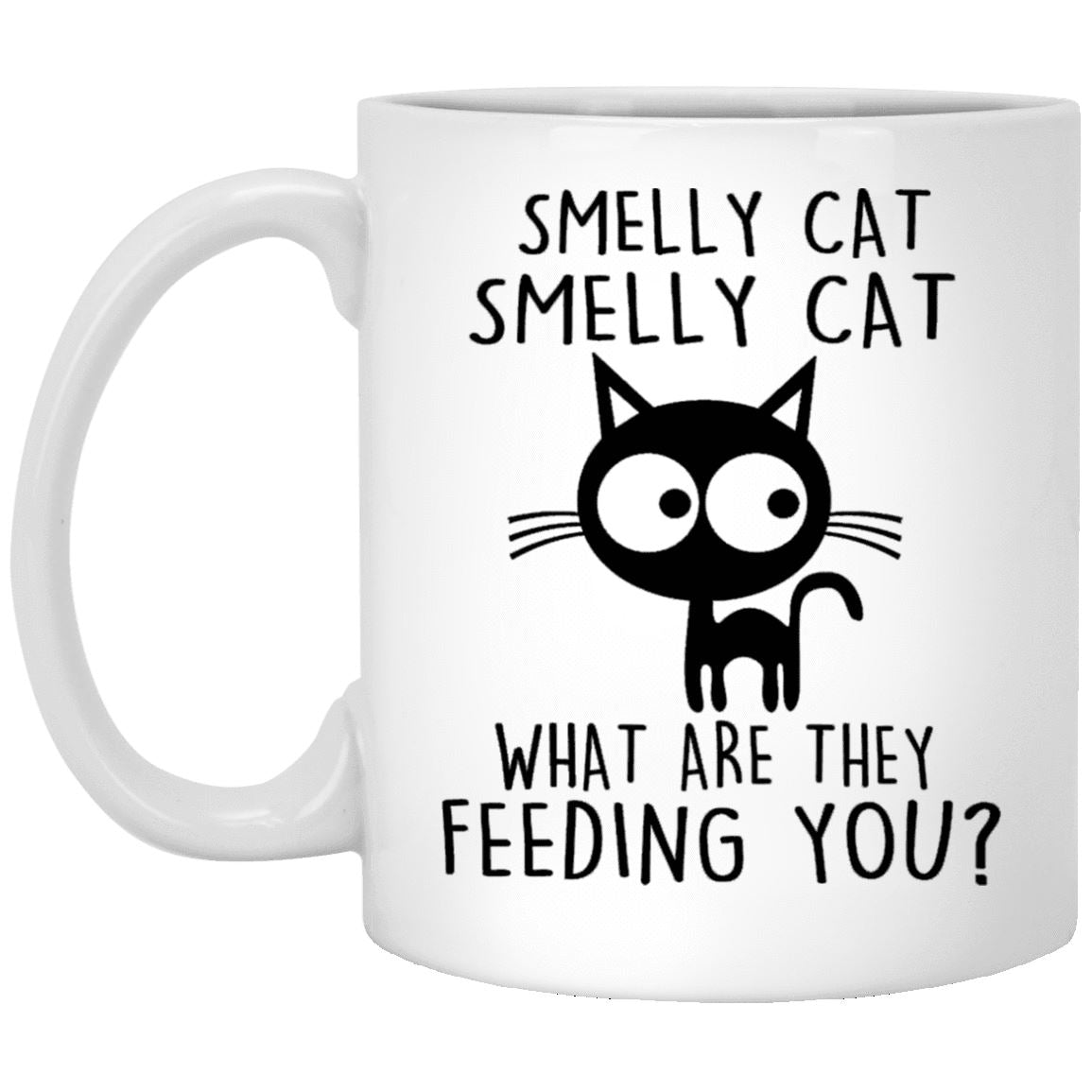 Cat Mug - Smelly Cat What Are They Feeding You - CatsForLife