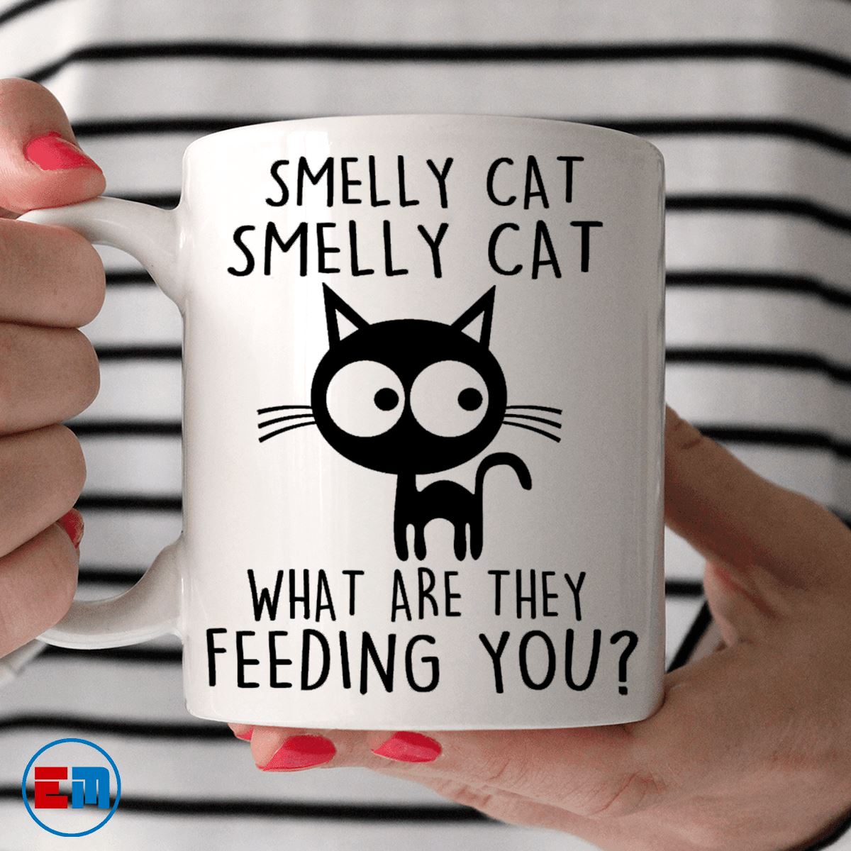 Cat Mug - Smelly Cat What Are They Feeding You - CatsForLife