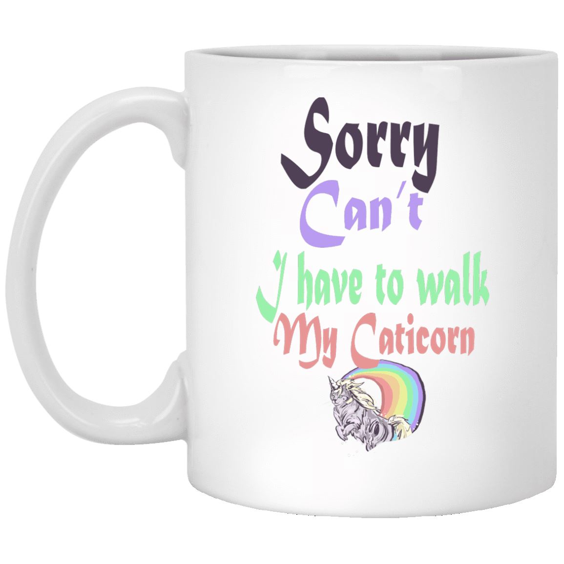 Cat Mug - Sorry Can't I Have To Walk My Caticorn - CatsForLife