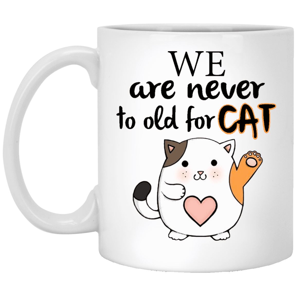 Cat Mug - We Are Never To Old For Cat