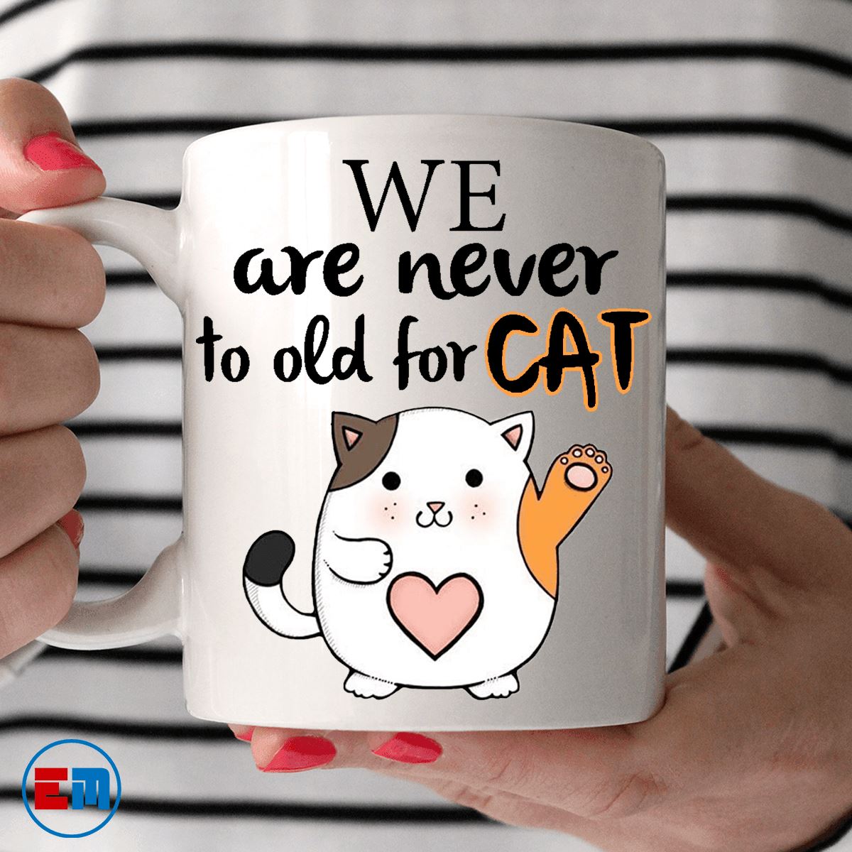 Cat Mug - We Are Never To Old For Cat