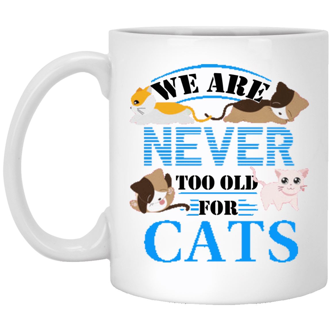 Cat Mug - We Are Never To Old For Cats