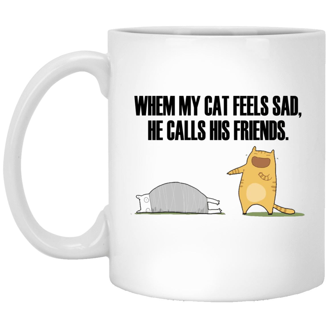Cat Mug - When My Cat Feels Sad He Calls His Friends - CatsForLife