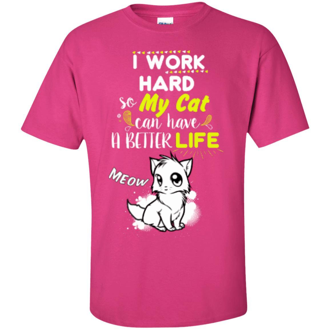 Cat Tee - I Work Hard So My Cat Can Have A Better Life - CatsForLife