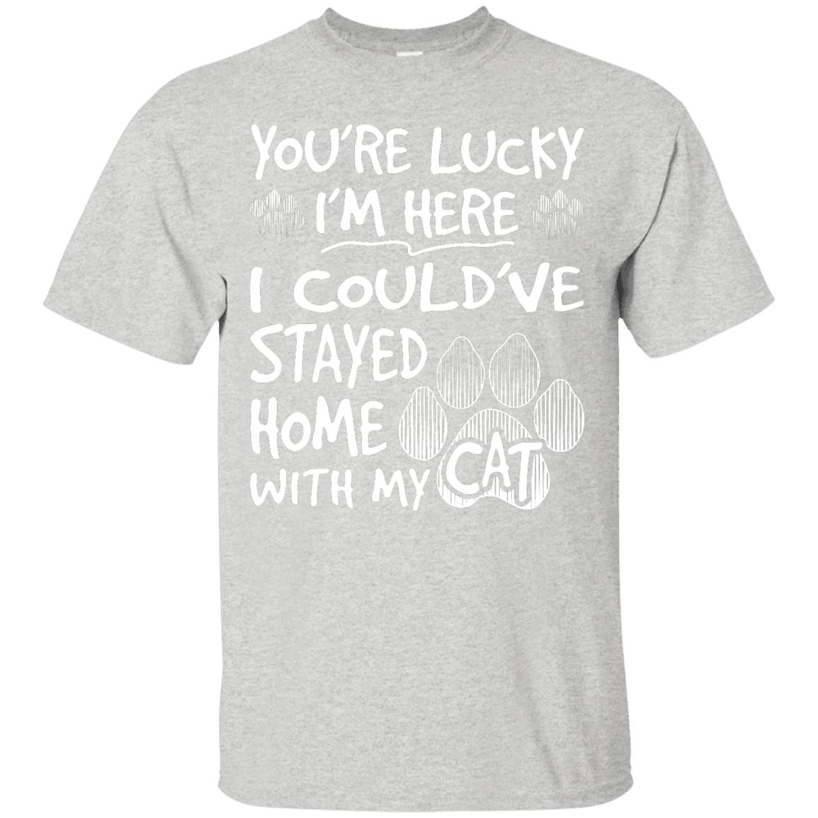 Cat Tee - You're Lucky I'm Here - CatsForLife