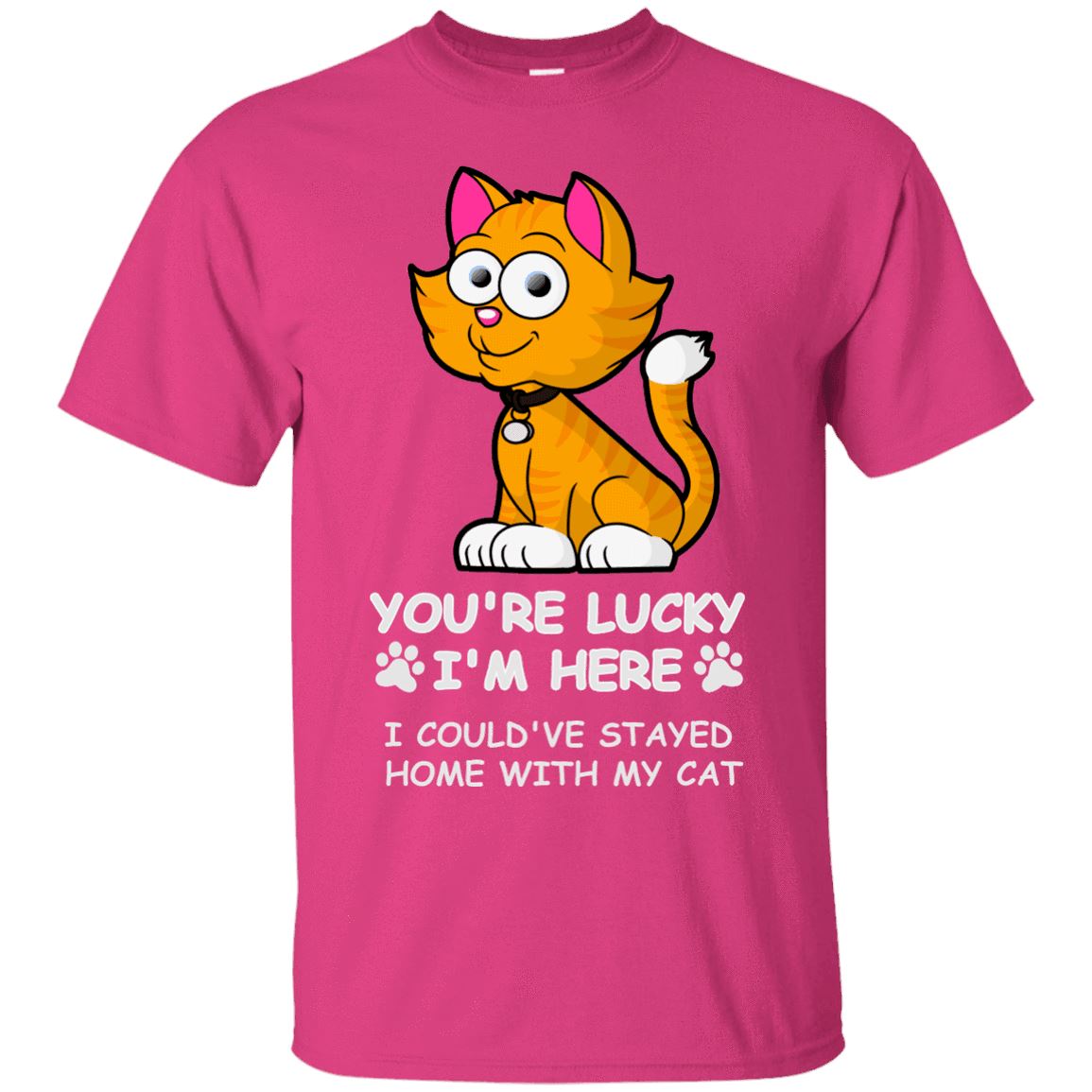 Cat Tee - You're Lucky I'm Here, I Could Have Stay Home With My Cat - CatsForLife