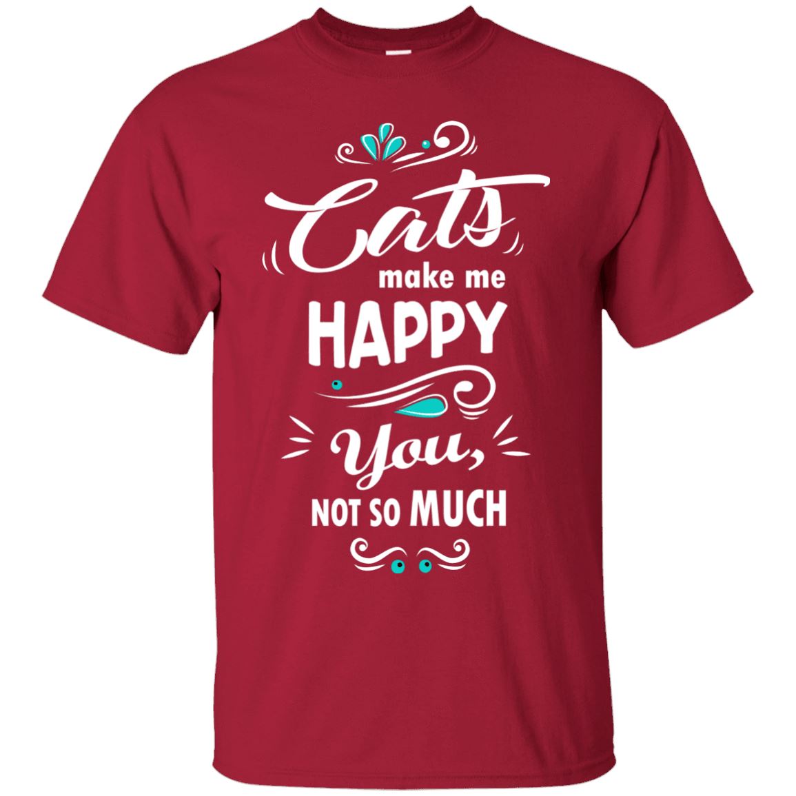 Cats Make Me Happy, You Not So Much - Cat Shirt