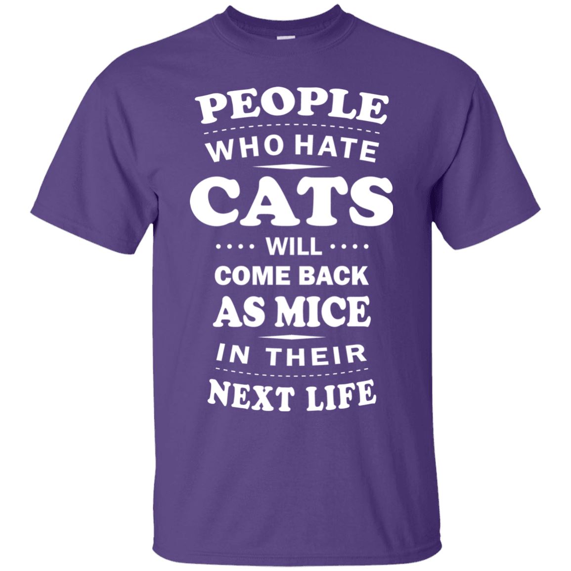 People Who Hate Cats Will Come Back As Mice - Cat Shirt