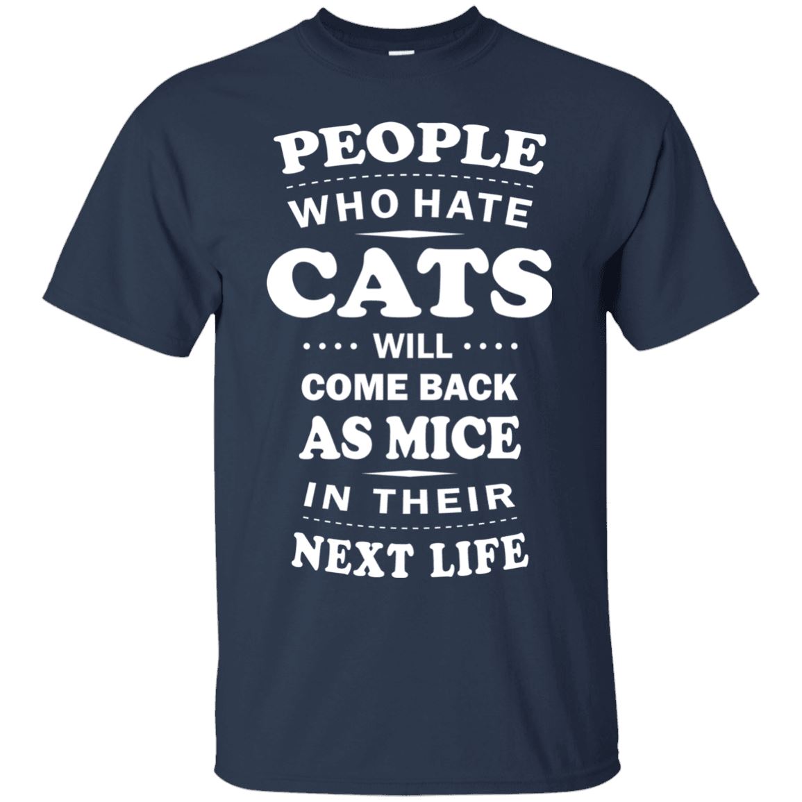 People Who Hate Cats Will Come Back As Mice - Cat Shirt – CatsForLife